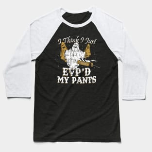 I Think I Just EVP'd My Pants Funny Ghost Hunting Baseball T-Shirt